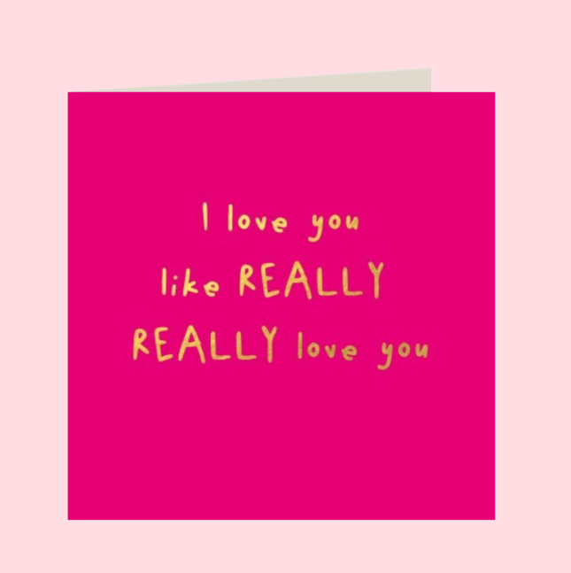 red Greeting Card written I love you like really really love you